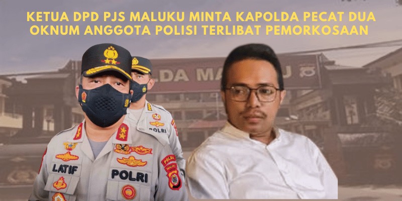 Ketua DPD PJS Maluku Minta Kapolda Pecat Dua Oknum Anggota Polisi Terlibat Pemerkosaan
